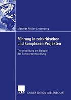 Führung in zeitkritischen und komplexen Projekten : Theoriebildung am Beispiel der Softwareentwicklung