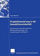 Projektfinanzierung in der Immobilienwirtschaft : dynamische Veränderungen der Rahmenbedingungen und Auswirkungen von Basel II