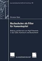 Hochschulen als Filter für Humankapital Bildung und Karriere von High Potentials in den USA, Frankreich und Deutschland