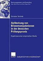 Aufdeckung von Bilanzmanipulationen in der deutschen Prüfungspraxis : Ergebnisse einer empirischen Studie