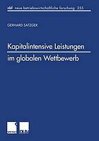 Kapitalintensive Leistungen im globalen Wettbewerb : eine finanzwirtschaftliche und steuerliche Analyse zur Gestaltung internationaler Leistungsangebote