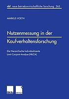 Nutzenmessung in der Kaufverhaltensforschung : die hierarchische individualisierte Limit-Conjoint-Analyse (HILCA)