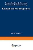 Reorganisationsmanagement : Interessenkonflikte, Koalitionen des Wandels und Reorganisationserfolg