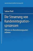 Die Steuerung von Kundenintegrationsprozessen : Effizienz in Dienstleistungsunternehmen