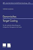 Dynamisches Target Costing : von der statischen Betrachtung zum strategischen Management der Kosten