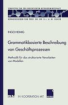 Grammatikbasierte Beschreibung von Geschäftsprozessen Methodik für das strukturierte Verarbeiten von Modellen