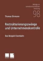 Restrukturierungszwänge und Unternehmenskontrolle Das Beispiel Eisenbahn