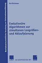 Evolutionäre Algorithmen zur simultanen Losgrössen- und Ablaufplanung