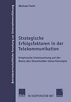 Strategische Erfolgsfaktoren in der Telekommunikation : empirische Untersuchung auf der Basis des Shareholder-Value-Konzepts