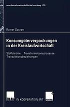 Konsumgüterverpackungen in der Kreislaufwirtschaft Stoffströme - Transformationsprozesse - Transaktionsbeziehungen