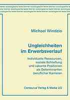 Ungleichheiten im Erwerbsverlauf : individuelle Ressourcen, soziale Schliessung und vakante Positionen als Determinanten beruflicher Karrieren