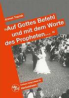 "Auf Gottes Befehl und mit dem Worte des Propheten ..." : Auswirkungen des Erziehungsstils auf die Partnerwahl und die Eheschließung türkischer Migranten der zweiten Generation in Deutschland