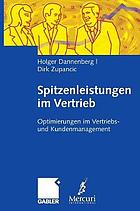 Spitzenleistungen im Vertrieb Optimierungen im Vertriebs- und Kundenmanagement ; mit Handlungsempfehlungen