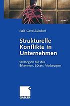 Strukturelle Konflikte in Unternehmen : Strategien für das Erkennen, Lösen, Vorbeugen