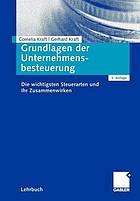 Grundlagen der Unternehmensbesteuerung : die wichtigsten Steuerarten und ihr Zusammenwirken