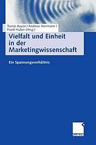 Vielfalt und Einheit in der Marketingwissenschaft : ein Spannungsverhältnis : Hans H. Bauer zum 60. Geburtstag