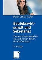 Betriebswirtschaft und Sekretariat Zusammenhänge verstehen, unternehmerisch denken, den Chef entlasten