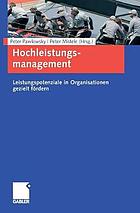 Hochleistungsmanagement : Leistungspotenziale in Organisationen gezielt fördern