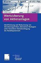 Wertsicherung von Aktienanlagen : Identifizierung und Reduzierung von Absicherungsrisiken alternativer Strategien unter besonderer Berücksichtigung des Renditepotenzials