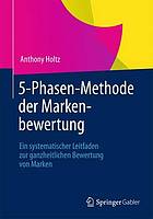 5-Phasen-Methode der Markenbewertung : ein systematischer Leitfaden zur ganzheitlichen Bewertung von Marken