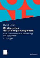 Strategisches Beschaffungsmanagement eine praxisorientierte Einführung ; mit Fallstudien