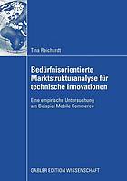 Bedrfnisorientierte marktstrukturanalyse fur technische innovationen : eine empirische ...