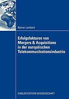 Erfolgsfaktoren von Mergers & Acquisitions in der europäischen Telekommunikationsindustrie