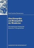 Abschlussprüfer und Bilanzpolitik der Mandanten eine empirische Analyse des deutschen Prüfungsmarktes