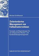 Zielorientiertes Management von Fußballunternehmen : Konzepte und Begründungen für ein erfolgreiches Marken- und Kundenbindungsmanagement