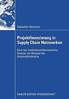 Projektfinanzierung in Supply-Chain-Netzwerken : eine neo-institutionenökonomische Analyse am Beispiel der Automobilindustrie