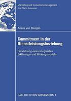 Commitment in der Dienstleistungsbeziehung : Entwicklung eines integrierten Erklärungs- und Wirkungsmodells