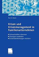 Krisen und Krisenmanagement in Familienunternehmen Schwachstellen erkennen, Lösungen erarbeiten, Existenzbedrohungen meistern