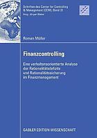 Finanzcontrolling eine verhaltensorientierte Analyse der Rationalitätsdefizite und Rationalitätssicherung im Finanzmanagement