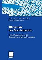 Ökonomie der Buchindustrie : Herausforderungen, Analyse, Management, Innovationen