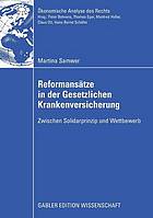 Reformansätze in der Gesetzlichen Krankenversicherung : Zwischen Solidarprinzip und Wettbewerb