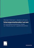 Interorganisationales Lernen : Ein kompetenzorientierter Ansatz zur Steuerung von Logistiknetzwerken