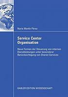 Service Center Organisation : Neue Formen der Steuerung von internen Dienstleistungen unter besonderer Berücksichtigung von Shared Services