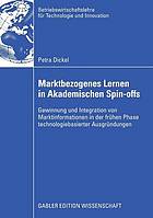 Marktbezogenes Lernen in Akademischen Spin-offs : Gewinnung und Integration von Marktinformationen in der frühen Phase technologiebasierter Ausgründungen