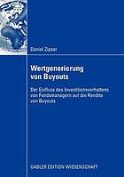 Wertgenerierung von buyouts : der einfluss des investitionsverhaltens von fondsmanagern auf ...