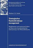 Strategisches Kundenbindungsmanagement : Modellrahmen und empirische Evidenz auf Basis einer kausalanalytischen Untersuchung in der Mineralölindustrie