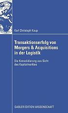 Transaktionserfolg von Mergers et Acquisitions in der Logistik : die Konsolidierung aus Sicht des Kapitalmarktes