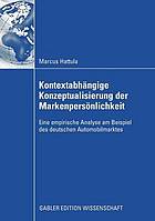 Kontextabhängige Konzeptualisierung der Markenpersönlichkeit : Eine empirische Analyse am Beispiel des deutschen Automobilmarktes