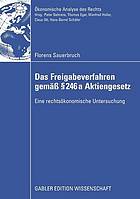 Das Freigabeverfahren gemäß [section] 246a Aktiengesetz : eine rechtsökonomische Untersuchung