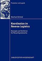 Koordination im reverse logistics Konzepte und Verfahren für Recyclingnetzwerke