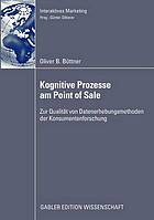 Die Erhebung einkaufsbegleitender kognitiver Prozesse am Point of Sale : Eine Arbeit zur Qualität von Datenerhebungsmethoden der Konsumentenforschung