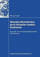 Absatzkanalkoordination durch Hersteller-Handels-Konditionen eine spiel- und verhandlungstheoretische Untersuchung