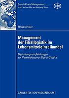 Management der Filiallogistik im Lebensmitteleinzelhandel Gestaltungsempfehlungen zur Vermeidung von Out-of-Stocks