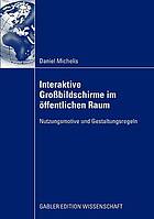 Interaktive Grossbildschirme im öffentlichen Raum : Nutzungsmotive und Gestaltungsregeln