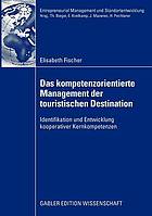 Das kompetenzorientierte Management der touristischen Destination : Identifikation und Entwicklung kooperativer Kernkompetenzen