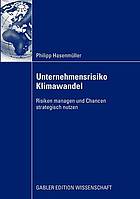 Unternehmensrisiko Klimawandel Risiken managen und Chancen strategisch nutzen